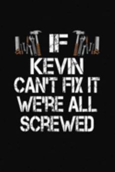If Kevin Can't Fix We're All Screwed: Personalized Journal Notebook - Handyman Gift