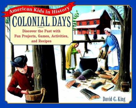 Paperback Colonial Days: Discover the Past with Fun Projects, Games, Activities, and Recipes Book
