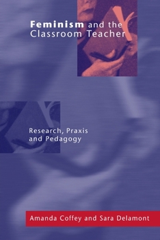 Paperback Feminism and the Classroom Teacher: Research, Praxis, Pedagogy Book