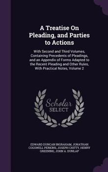 Hardcover A Treatise on Pleading, and Parties to Actions: With Second and Third Volumes, Containing Precedents of Pleadings, and an Appendix of Forms Adapted to Book