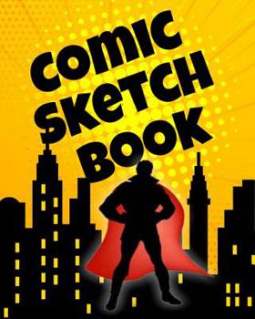 Paperback Comic Sketch Book: A Single Story Blank Comic Book With Panels For Graphic Novels, Storyboarding Or Scene Planning For Theater School Pla Book