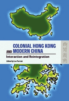Hardcover Colonial Hong Kong and Modern China: Interaction and Reintegration Book