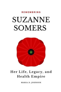 Paperback Remembering Suzanne Somers: Her Life, Legacy, and Health Empire Book