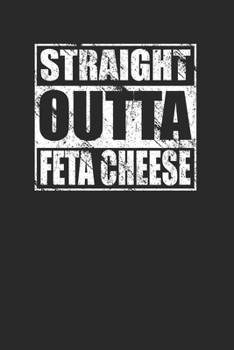 Straight Outta Feta Cheese 120 Page Notebook Lined Journal for Feta Cheese lovers