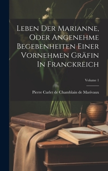 Hardcover Leben Der Marianne, Oder Angenehme Begebenheiten Einer Vornehmen Gräfin In Franckreich; Volume 1 Book