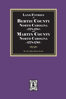 Land Entries of Bertie County, 1778-1794 and Martin County, 1778-1795 North Carolina