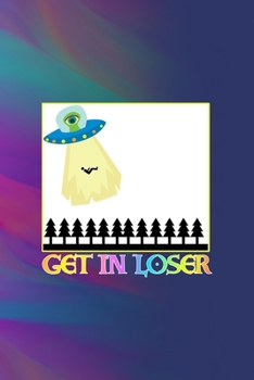 Paperback Get In Loser: All Purpose 6x9 Blank Lined Notebook Journal Way Better Than A Card Trendy Unique Gift Colors Texture Aliens Book