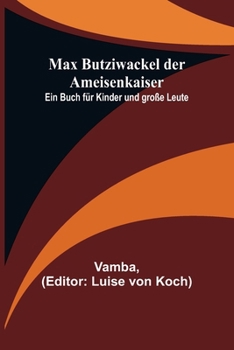 Paperback Max Butziwackel der Ameisenkaiser: Ein Buch für Kinder und große Leute [German] Book