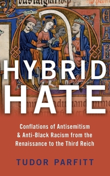 Hardcover Hybrid Hate: Conflations of Antisemitism & Anti-Black Racism from the Renaissance to the Third Reich Book