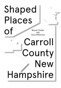 Paperback Shaped Places of Carroll County, New Hampshire: Of Carroll County New Hampshire Book