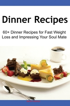 Paperback Dinner Recipes: 60+ Dinner Recipes for Fast Weight Loss and Impressing Your Soul Mate Book