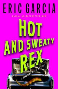 Hardcover Hot and Sweaty Rex: A Dinosaur Mafia Mystery Book