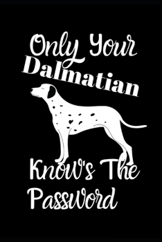 Only Your Dalmatian Knows The Password: Combined Handy Address & Password Book & Internet Logbook in Alphabetical order. Useful Size For Office, ... Of Dogs For All Canine & Animal Lovers.