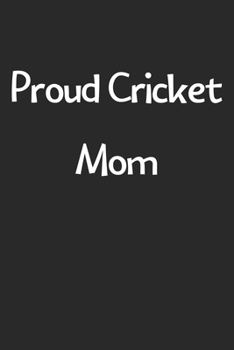 Paperback Proud Cricket Mom: Lined Journal, 120 Pages, 6 x 9, Funny Cricket Gift Idea, Black Matte Finish (Proud Cricket Mom Journal) Book