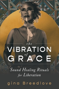 Paperback The Vibration of Grace: Sound Healing Rituals for Liberation Book