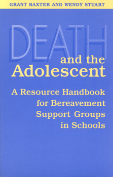 Paperback Death and the Adolescent: A Resource Handbook for Bereavement Support Groups in Schools Book