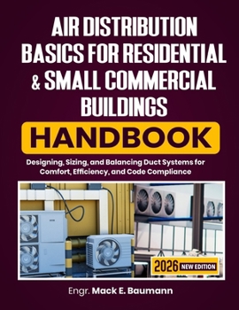 Paperback Air Distribution Basics for Residential & Small Commercial Buildings Handbook: Designing, Sizing, and Balancing Duct Systems for Comfort, Efficiency, Book