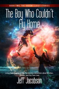 Paperback The Boy Who Couldn't Fly Home: A Gay Teen Coming of Age Paranormal Adventure about Witches, Murder, and Gay Teen Love Book