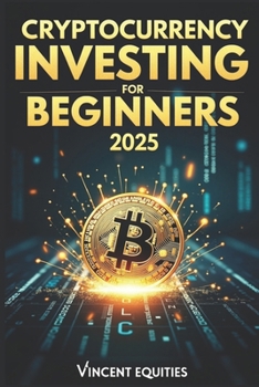 Paperback Cryptocurrency Investing for Beginners 2025: A Step-by-Step Guide to Building Digital Wealth Book