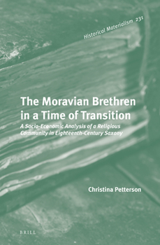 Hardcover The Moravian Brethren in a Time of Transition: A Socio-Economic Analysis of a Religious Community in Eighteenth-Century Saxony Book