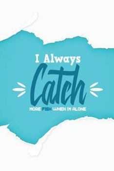 Paperback I Always Catch More Fish When I'm Alone Book