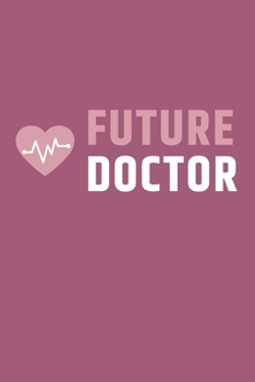Future Doctor: Notizbuch f�r angehende �rzte / Medizinstudenten - 120 Seiten Gepunktet (ca. DIN A5) - Tagebuch - Tagesplaner - Terminkalender - Geschenkidee f�r Medizinstudenten