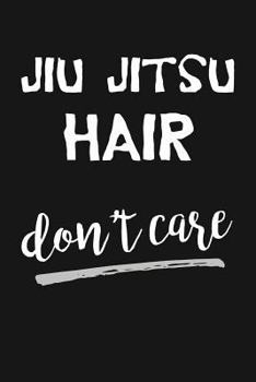 Jiu Jitsu Hair Don't Care : Novelty Blank Notebook Journal Gift