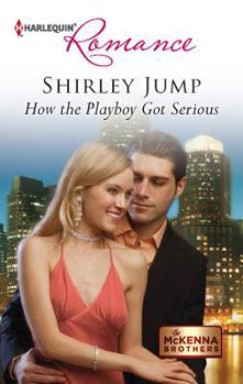 How the Playboy Got Serious - Book #2 of the McKenna Brothers
