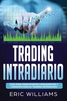 Paperback Trading Intradia: Gu?a para principiantes Fundamentos y consejos para el trading intradiario (Libro En Espa?ol/ Day Trading Spanish Book [Spanish] Book