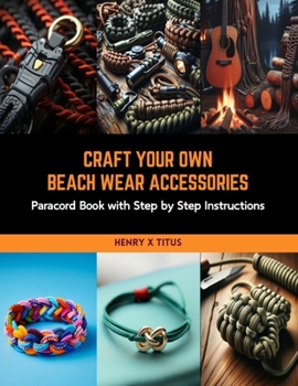 Paperback Craft Your Own Beach Wear Accessories: Paracord Book with Step by Step Instructions Book