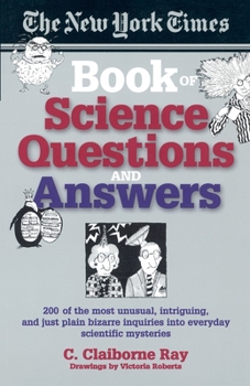 Paperback The New York Times Book of Science Questions & Answers: 200 of the Best, Most Intriguing and Just Plain Bizarre Inquiries Into Everyday Scientific Mys Book