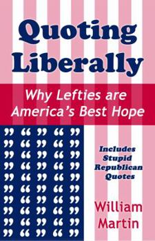 Paperback Quoting Liberally: Why Lefties are America's Best Hope Book