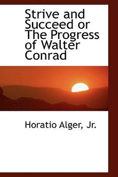 Hardcover Strive and Succeed or the Progress of Walter Conrad Book