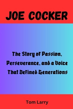 Paperback Joe Cocker: The Story of Passion, Perseverance, and a Voice That Defined Generations Book