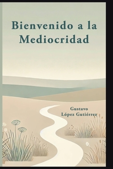 Bienvenid@ a la Mediocridad (Spanish Edition)