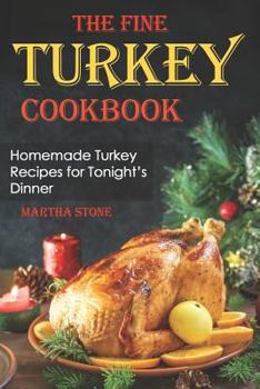 Paperback The Fine Turkey Cookbook: Homemade Turkey Recipes for Tonight's Dinner Book