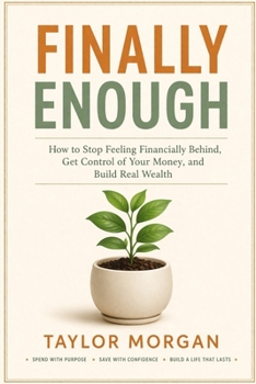 Finally Enough: How to Stop Feeling Financially Behind, Get Control of Your Money, and Build Real Wealth
