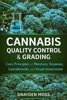 Paperback Cannabis Quality Control & Grading: Core Principles of Moisture, Terpenes, Cannabinoids, and Visual Assessment Book