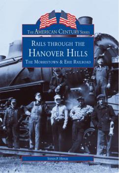 Paperback Rails Through the Hanover Hills: The Morristown & Erie Railroad Book