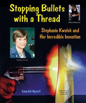 Stopping Bullets With a Thread: Stephanie Kwolek and Her Incredible Invention