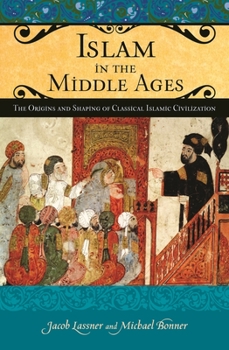 Hardcover Islam in the Middle Ages: The Origins and Shaping of Classical Islamic Civilization Book