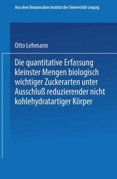 Paperback Die Quantitative Erfassung Kleinster Mengen Biologisch Wichtiger Zuckerarten Unter Ausschluß Reduzierender Nicht Kohlehydratartiger Körper: Inaugural- [German] Book