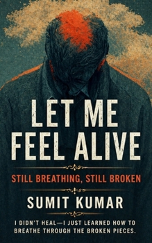 Paperback Let Me Feel Alive: "Still Breathing, Still Broken" Book