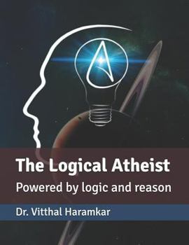 Paperback The Logical Atheist: Powered by logic and reason Book
