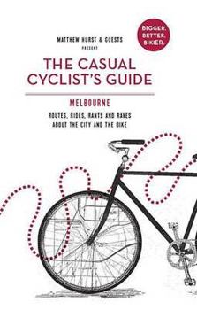 Paperback Casual Cyclist's Guide to Melbourne: Routes, Rides, Rants and Raves about the City and the Bike Book