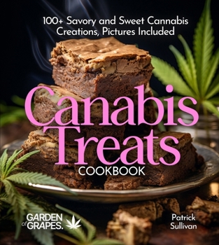 Canabis Treats Cookbook: 100+ Savory and Sweet Cannabis Creations, Pictures Included (Cannabis Kitchen Collections)