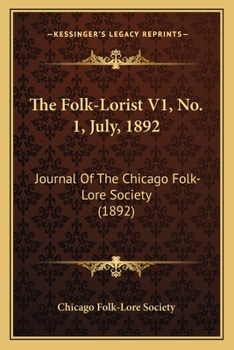 The Folk-Lorist V1, No. 1, July, 1892: Journal Of The Chicago Folk-Lore Society