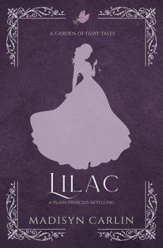 Lilac: A Plain Princess Retelling - Book  of the A Garden of Fairy Tales