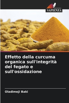 Paperback Effetto della curcuma organica sull'integrità del fegato e sull'ossidazione [Italian] Book