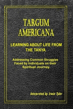 Paperback Targum Americana - Learning About Life From The Tanya: Addressing Common Struggles Faced by Individuals on their Spiritual Journey Book